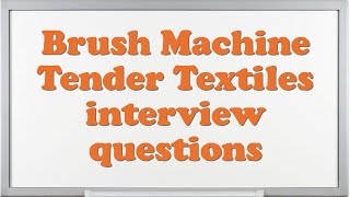 Brush Machine Tender Textiles interview questions