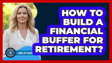 How To Build A Financial Buffer For Retirement?