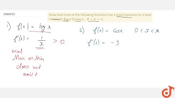 Show that none of the following functions has a local maximum or a local minimum: `logx` (ii) `c...