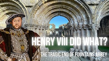 Henry VIII Did What? Fountains Abbey & The Dissolution of the Monasteries