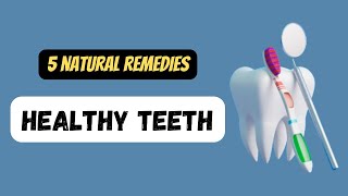 Keep Your Teeth Healthy: 5 Natural Remedies