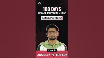 Double= vs Triple=  | Day 6 | #100dayschallenge #interview #webdevelopment #edition #gfg #shorts