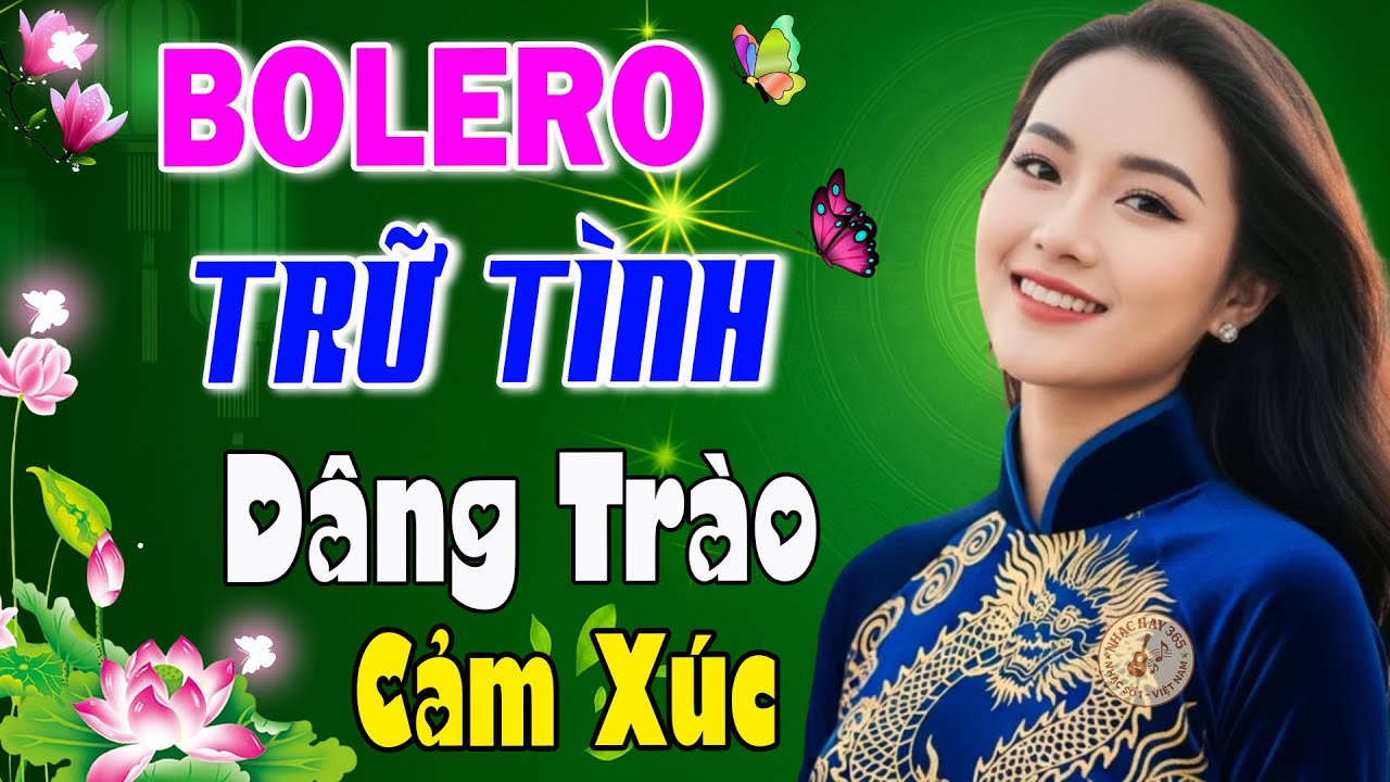 Liên Khúc Bolero Trữ Tình 2026 Dâng Trào Cảm Xúc – Tuyển Chọn Những Bản Nhạc Vàng Xưa Hay Nhất