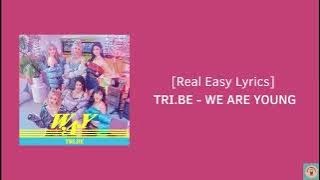 TRI.BE - WE ARE YOUNG Lyrics || [Real Easy Lyrics]