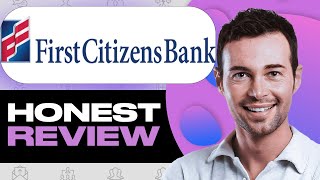 First Citizens Bank Honest Review - What You Need to Know Before Using