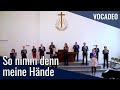 So nimm denn meine Hände (F. Silcher / J. Abel) | Kammerchor VOCADEO