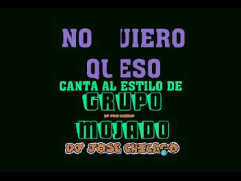 NO QUIERO QUESO GRUPO MOJADO-KARAOKE - YouTube