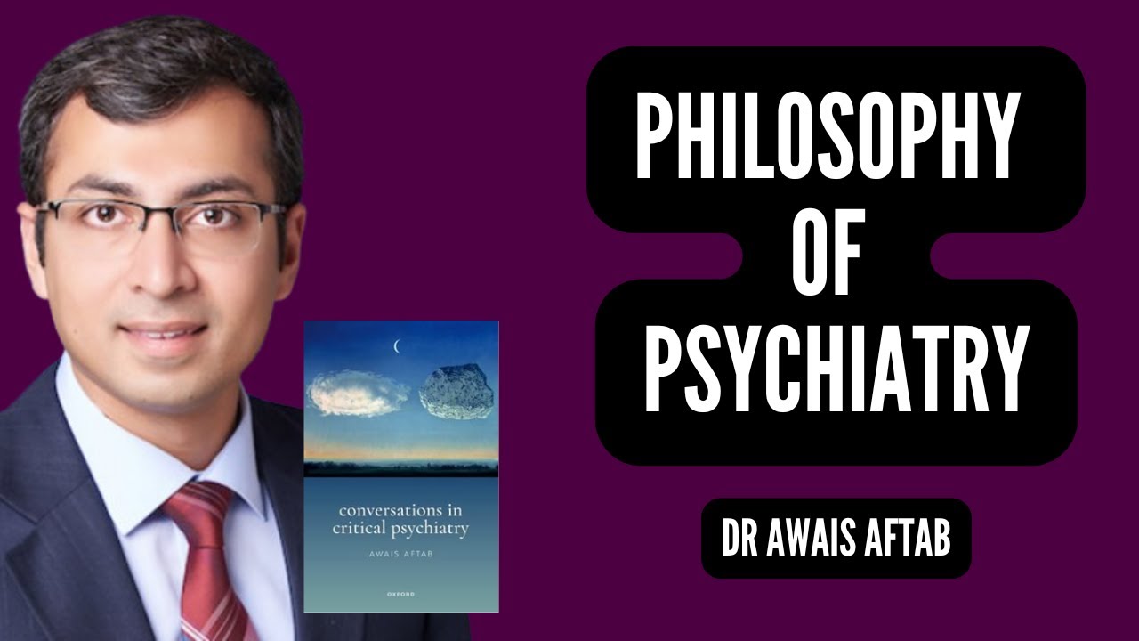 Philosophy of Psychiatry: Mind & Medicine w/ Dr. Awais Aftab
