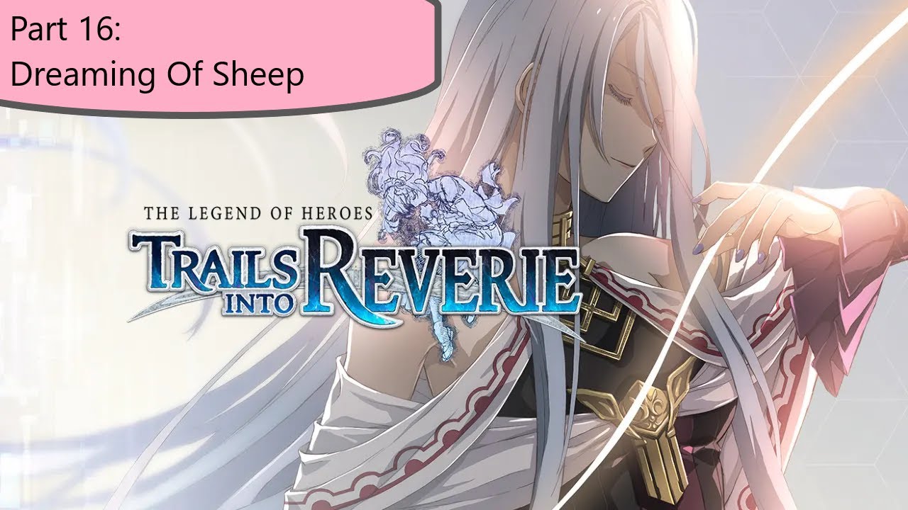 The Legend of Heroes: Trails into Reverie - Part 16 (Dreaming Of Sheep