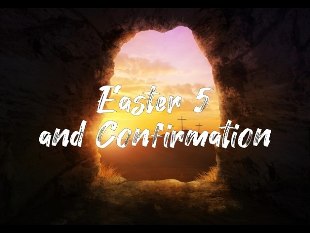 Easter 5/Confirmation Sunday, 3 May 2026