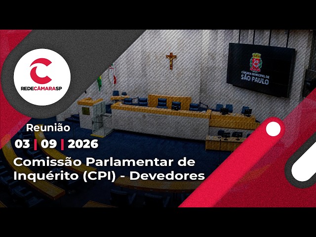 Reunião da Comissão Parlamentar de Inquérito (CPI) - Devedores | 03/09/2026