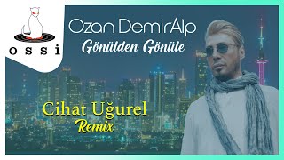 Ozan DemirAlp - Gönülden Gönüle  (Cihat Uğurel Remix )