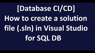 Database Cicd - How To Create A Solution File .Sln In Visual Studio For Sql Db
