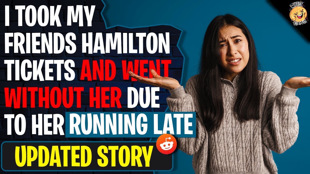 I Took My Friends Hamilton Tickets And Went Without Her Due To Her Running Late AGAIN! | r/AITAH