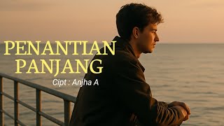 Penantian Panjang – Lagu Patah Hati Tentang Cinta yang Tak Kunjung Datang | Anjha A (Lyric Video)