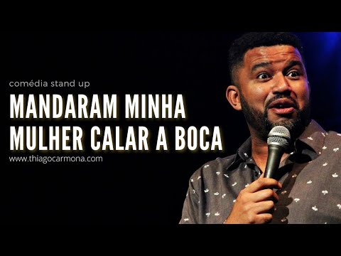 O DIA QUE MANDARAM MINHA MULHER CALAR A BOCA - COMÉDIA STAND UP - Thiago Carmona
