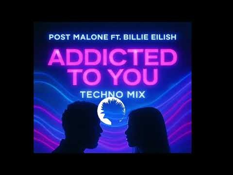 Post Malone Ft Billie Eilish Addicted To You Techno Vibe Mix
