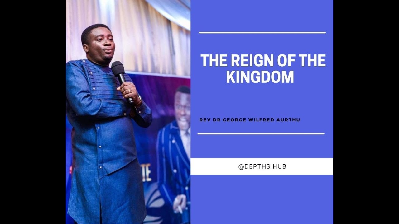 The Reign Of The Kingdom Rev. Dr. George Wilfred Arthur