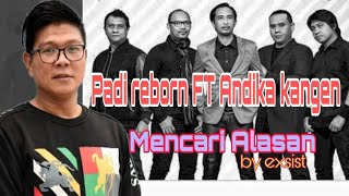 Padi FT Andika kangen/Babang tampan - Mencari Alasan