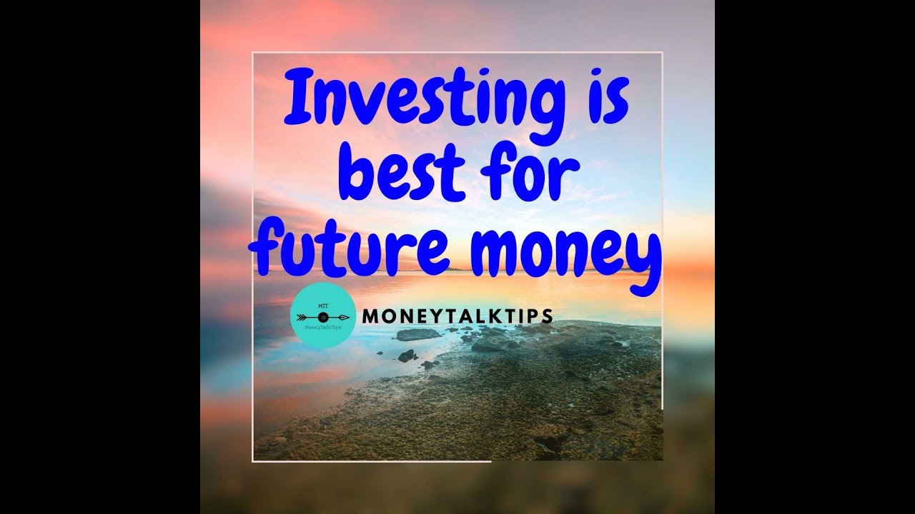 Investing Is Best For Future Money