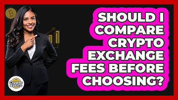 Should I Compare Crypto Exchange Fees Before Choosing?