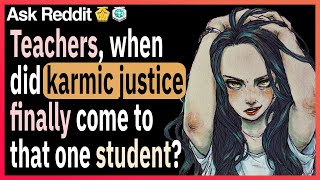 Teachers, when did karma finally hit that one student? Teachers When Did Karma Finally Hit That One Student