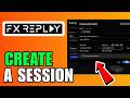 How To Create A Session On FX Replay (Complete Guide) (2026)