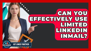 Can You Effectively Use Limited LinkedIn InMail? | Get Linked Together News