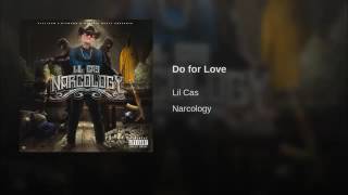 Lil Cas - Do for Love (Narcology)