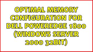 Optimal Memory Configuration for Dell PowerEdge 1800 (Windows Server 2000 32bit) (2 Solutions!!)