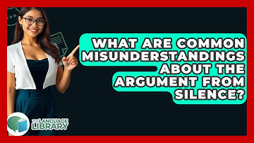 What Are Common Misunderstandings About The Argument From Silence? - The Language Library