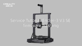 Service Tutorial Ender 3 V3 Se Firmware Flashing