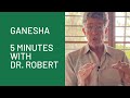 Ganesha 5 minutes with dr robert