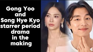 Gong Yoo and Song Hye Kyo starrer period drama in the making.