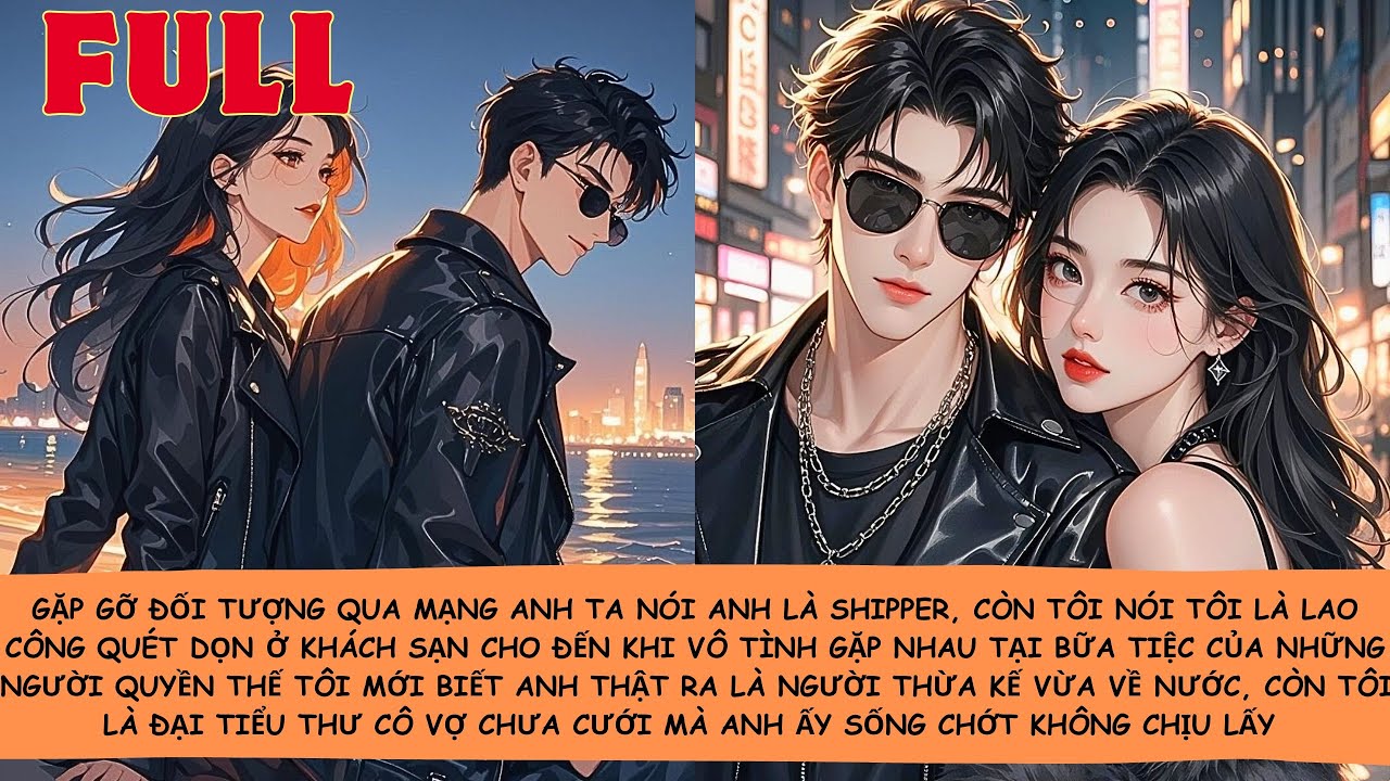 【FULL】🔥Gặp Gỡ Đối Tượng Qua Mạng Anh Ta Nói Anh Là Shipper Còn Tôi Là Lao Công Khách Sạn Cho Đến Khi