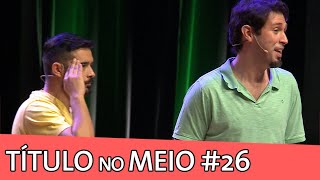 IMPROVÁVEL - TÍTULO NO MEIO #26