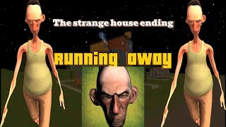 The strange house ending. Running away