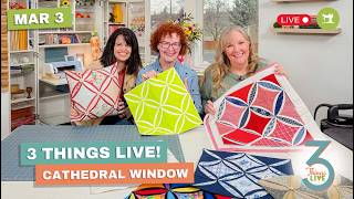 *LIVE* 3 Things Live: Easy Cathedral Window Block + Fabric Choices That Transform It