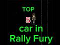 Top 5 car in rally fury Top 5 car in rally fury