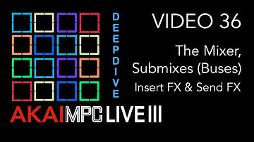 AKAI MPC LIVE III Video 36 - The Mixer, Submixes Buses, Insert FX & Send FX