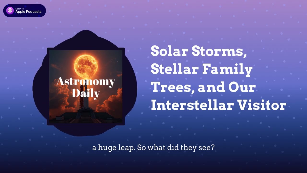 Solar Storms, Stellar Family Trees, and Our Interstellar Visitor