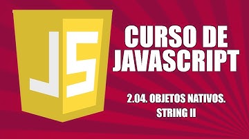 Curso de Javascript - 2.04. Objetos nativos. String II