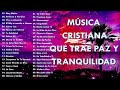Música CRISTIANA Que Trae PAZ &amp; Tranquilidad / Alabanzas De ADORACIÓN