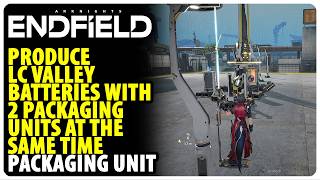 Produce LC Valley Batteries with 2 Packaging Units - Packaging Unit | Arknights Endfield