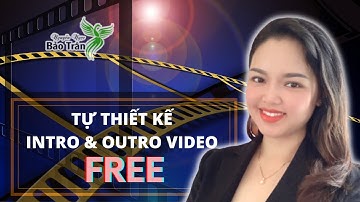 Thiết kế Intro & outro video FREE | Nguyễn Ngọc Bảo Trân