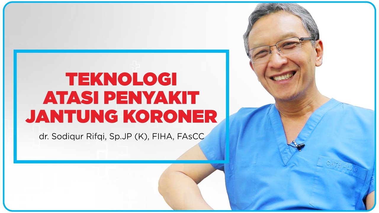 Teknologi Atasi Penyakit Jantung Koroner - dr. Sodiqur Rifqi, Sp.JP (K), FIHA, FAsCC