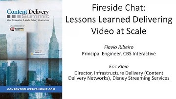 CDS 5. Fireside Chat: Lessons Learned Delivering Video at Scale