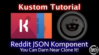 Kustom Tutorial - Reddit JSON Komponent - You Can Darn Near Clone The Reddit UI! Net Worth