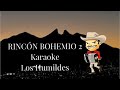 Rincón bohemio 2 KARAOKE Los Humildes