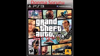 !!PS3  Gta 5 Donma Sorunu!!